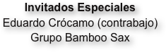 Invitados Especiales
Eduardo Crócamo (contrabajo)
Grupo Bamboo Sax 
