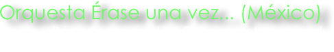 Orquesta Érase una vez... (México)
Primer Lugar en el XIII Concurso Internacional
“Música Clásica”, Ruza, Rusia.