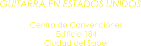 GUITARRA EN ESTADOS UNIDOS
Lunes 28 de mayo / 8:00 PM
Centro de Convenciones
Edificio 184
Ciudad del Saber
