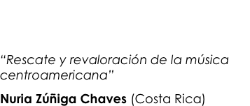 CONFERENCIA: Centro de Convenciones    Edificio 184 Ciudad del Saber - Salón 101                      Lunes 28 de mayo (2:00 - 3:00 PM)
“Rescate y revaloración de la música centroamericana” 
Nuria Zúñiga Chaves (Costa Rica)