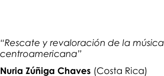 CONFERENCIA: Biblioteca Nacional             Ernesto J. Castillero R.                                                         Jueves 31 de mayo (2:00 - 4:00 PM)
“Rescate y revaloración de la música centroamericana” 
Nuria Zúñiga Chaves (Costa Rica)