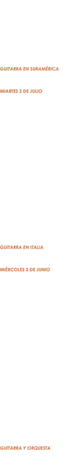 Clase Maestra
(Auditorio)
2:00-5:00 PM
Xavier Jara (Estados Unidos)

Orquesta de Guitarras
(Salón de danza)
2:00-7:00 PM
Nadia Borislova (directora)

Concierto (Auditorio)
7:30 PM
GUITARRA EN SURAMÉRICA
Daniel Morgade (Uruguay)
Palos y Cuerdas (Colombia)

MIARTES 2 DE JULIO
Taller de Técnica
(Salón de danza)
9:00-11:00 PM
Xavier Jara (Estados Unidos)

Clase Maestra
(Auditorio) 
9:00-12:00 PM
Daniel Morgade (Uruguay)

Taller de Mandolina
(Salón de danza)
11:00-12:00 PM
Carlo Aonzo (Italia)

Clase Maestra
(Auditorio) 
2:00-5:00 PM
Isaac Bustos (Nicaragua)

Orquesta de Guitarras
(Salón de danza)
2:00-7:00 PM
Nadia Borislova (directora)

Concierto (Auditorio)
7:30 PM
Guitarra EN ITALIA
Giordano Passini (Italia)
Aonzo/Bernardi Dúo (Italia)

MIÉRCOLES 3 DE JUNIO
Taller de Técnica
(Salón de danza)
9:00-12:00 PM
Daniel Morgade (Uruguay)

Clase Maestra
(Auditorio) 
9:00-12:00 PM
Daniel Saboya (Colombia)

Conversatorio sobre Composición
(Auditorio)
12:00-1:00 PM
Cudberto Córdova (México)
Nadia Borsilova (México/Rusia) Jorge Bennett (Panamá) 
Emiliano Pardo-Tristán (Panamá)

Clase Maestra
(Salón de danza)
2:00-5:00 PM
Lorenzo Bernardi (Italia)

Orquesta de Guitarras 
(Auditorio)
4:00-7:00 PM
Nadia Borislova (directora)

Concierto (Auditorio)
7:30 PM
Guitarra y ORQUESTA
Orquesta Internacional de Guitarras 
Nadia Borislova (directora)
Isaac Bustos (Nicaragua)